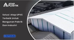 Solusi Atap uPVC Terbaik untuk Bangunan Pabrik dan Industri