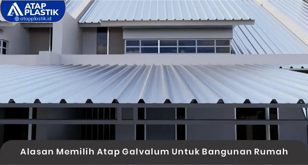 02 Alasan Memilih Atap Galvalum Untuk Bangunan Rumah