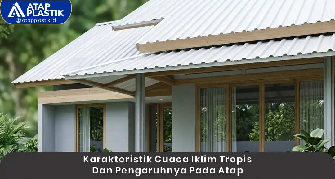 Karakteristik Cuaca Iklim Tropis dan Pengaruhnya Pada Atap