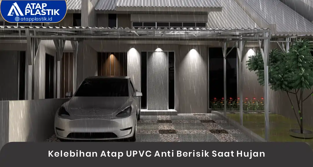 Kelebihan Atap uPVC Anti Berisik Saat Hujan