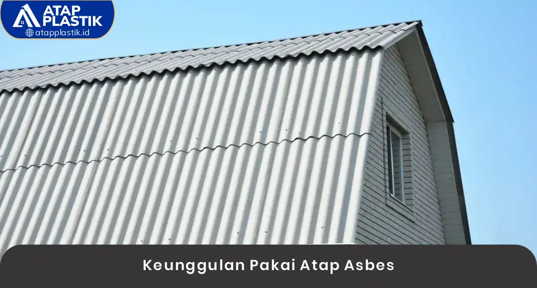 02 Keunggulan Pakai Atap Asbes