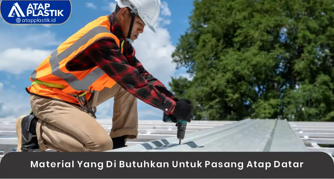 02 Material Yang Di Butuhkan Untuk Pasang Atap Datar