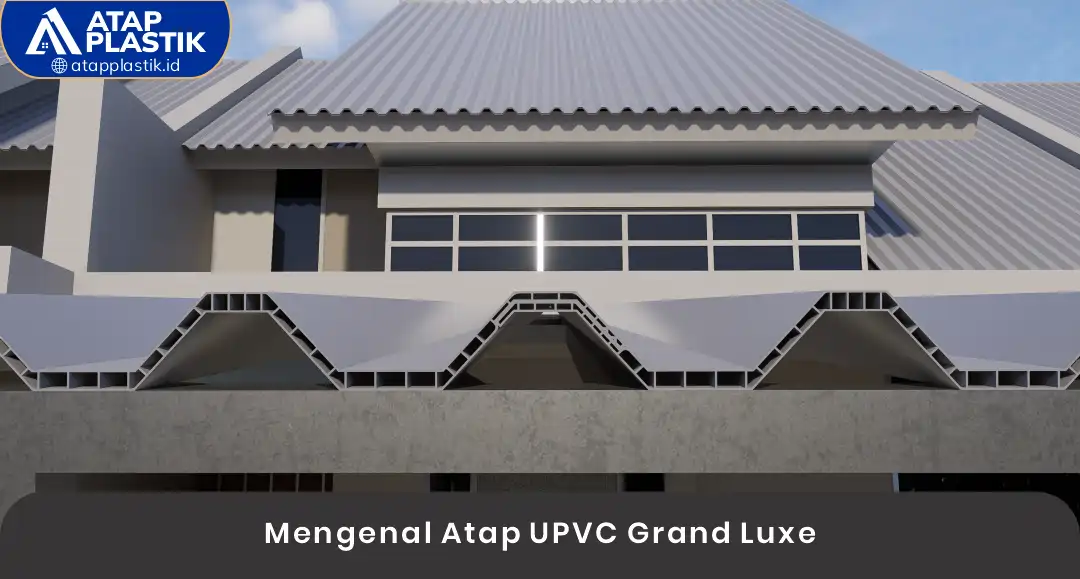 Mengenal Atap uPVC Grand Luxe