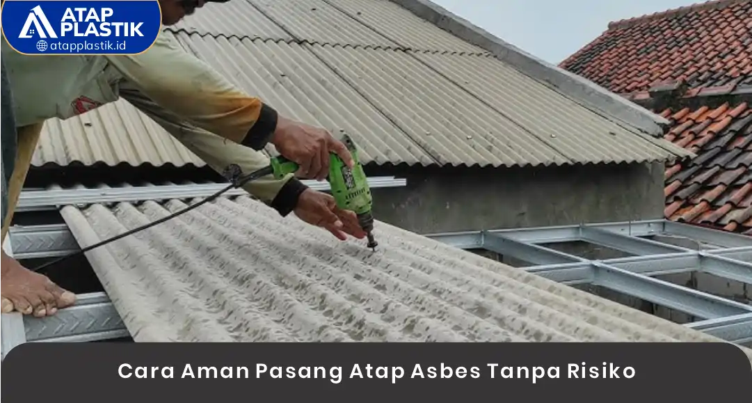 03 Cara Aman Pasang Atap Asbes Tanpa Risiko