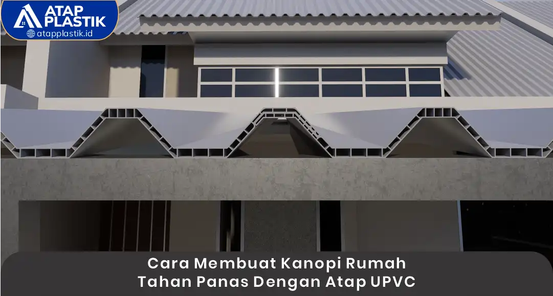 Cara Membuat Kanopi Rumah Tahan Panas dengan Atap uPVC