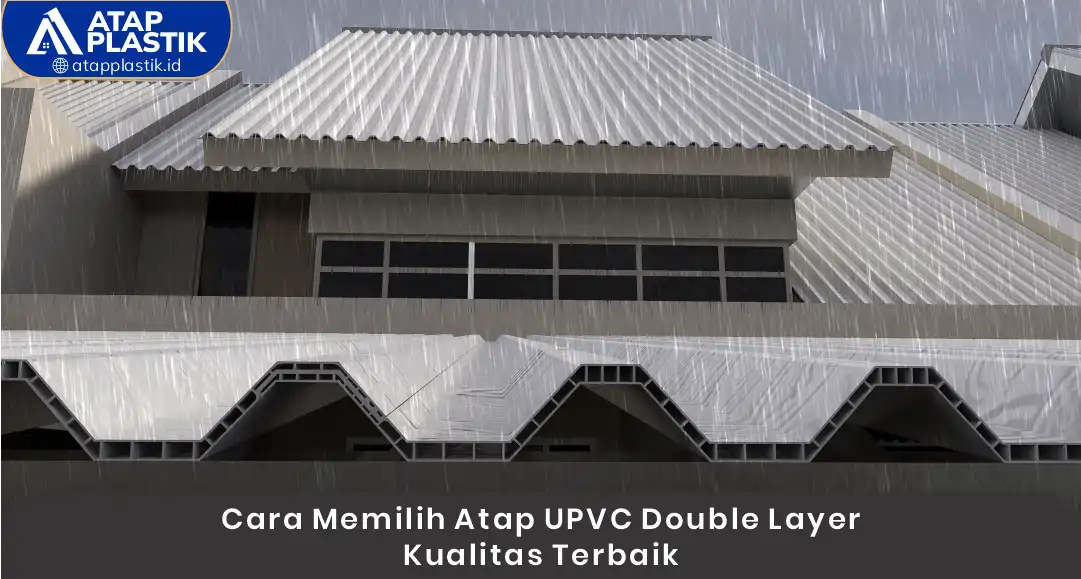 Cara Memilih Atap uPVC Double Layer Kualitas Terbaik