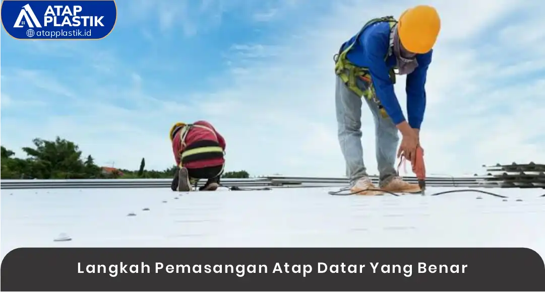 03 Langkah Pemasangan Atap Datar Yang Benar