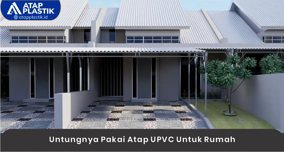 03 Untungnya Pakai Atap UPVC Untuk Rumah