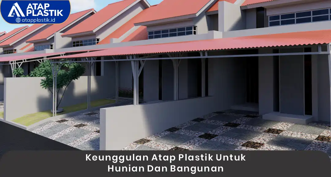04 Keunggulan Atap Plastik untuk Hunian dan Bangunan