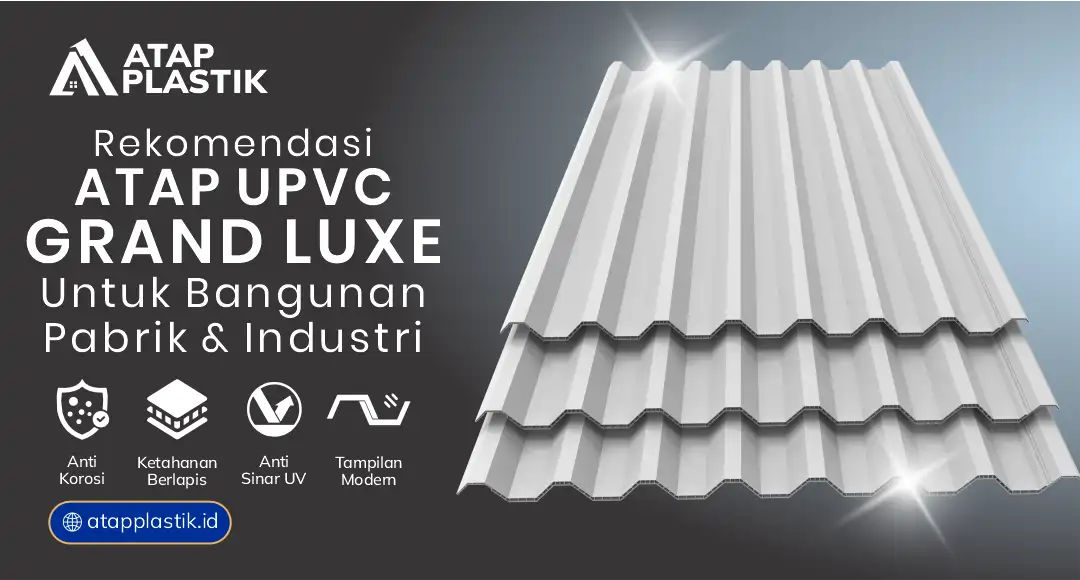Rekomendasi Atap uPVC Grand Luxe untuk Bangunan Pabrik dan Industri