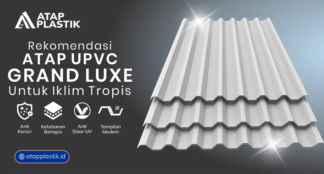 Rekomendasi Atap uPVC Grand Luxe untuk Iklim Tropis