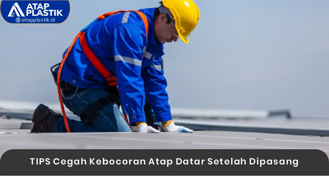 04 TIPS Cegah Kebocoran Atap Datar Setelah Dipasang