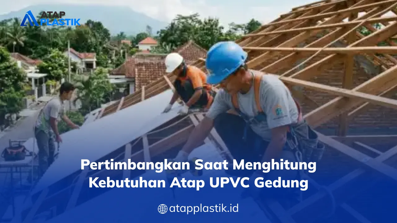 pertimbangkan_saat_menghitung_kebutuhan_atap_upvc_gedung_1x
