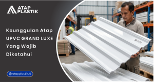 01 Keunggulan Atap UPVC Grand Luxe yang Wajib Diketahui