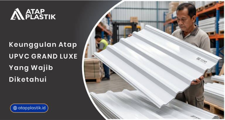 01 Keunggulan Atap UPVC Grand Luxe yang Wajib Diketahui