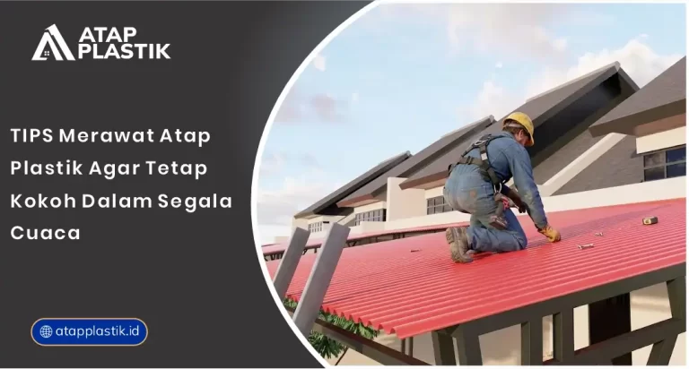 01 Tips Merawat Atap Plastik agar Tetap Kokoh dalam Segala Cuaca