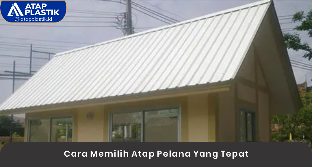 02 Cara Memilih Atap Pelana Yang Tepat