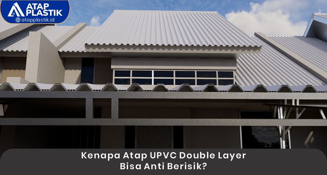 02 Kenapa Atap uPVC Double Layer Bisa Anti Berisik