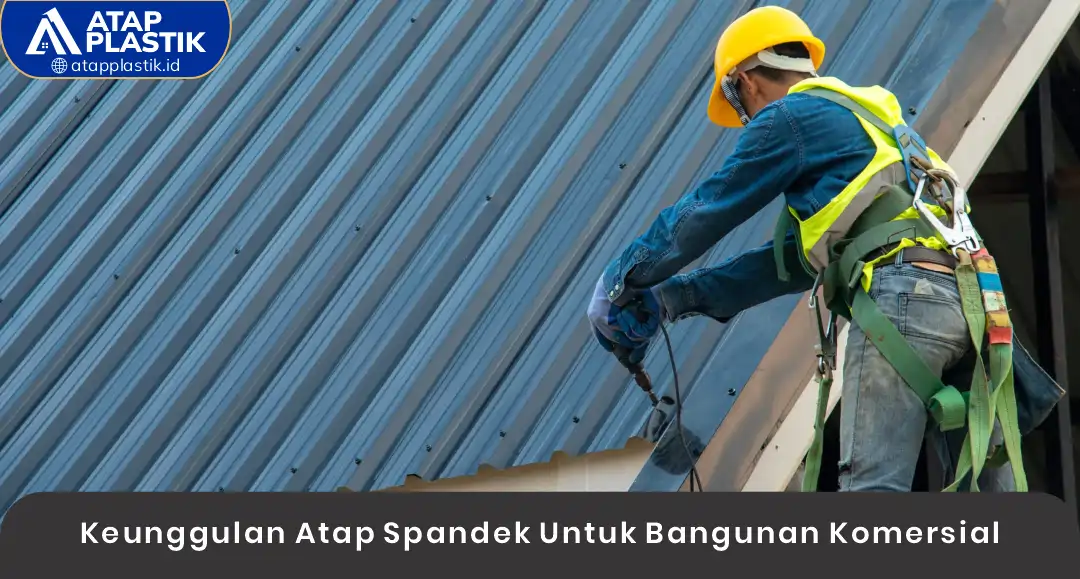 02 Keunggulan Atap Spandek Untuk Bangunan Komersial