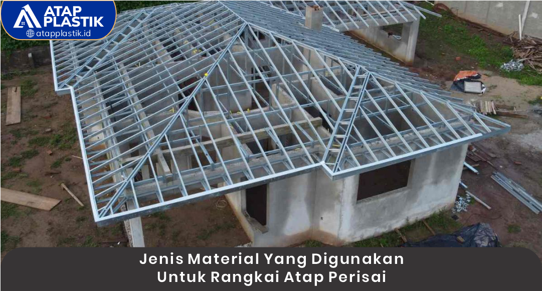 03 Jenis Material yang Digunakan untuk Rangka Atap Perisai