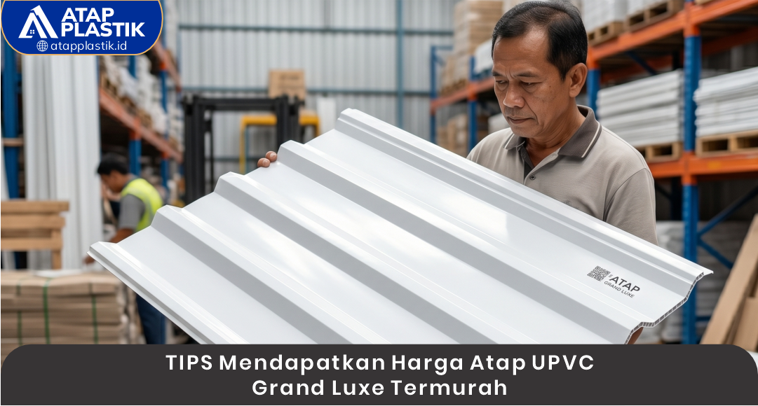 03 Tips Mendapatkan Harga Atap UPVC Grand Luxe Termurah