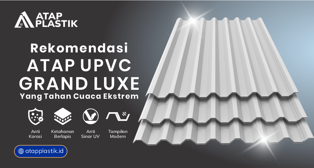 Rekomendasi Atap uPVC Grand Luxe yang Tahan Cuaca Ekstrem