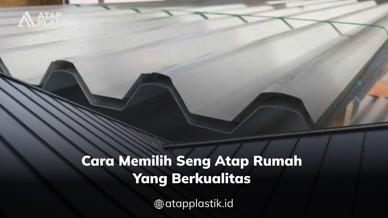 02 Cara Memilih Seng Atap Rumah yang Berkualitas