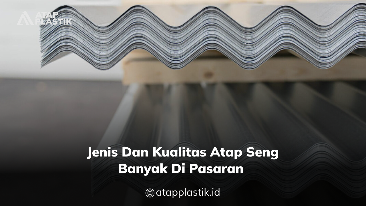 02 Jenis dan Kualitas Atap Seng Banyak di Pasaran