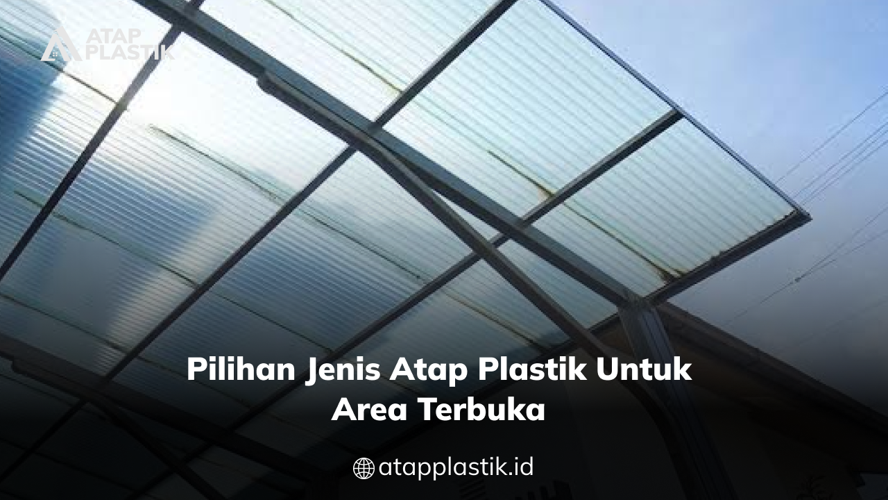 02 Pilihan Jenis Atap Plastik untuk Area Terbuka