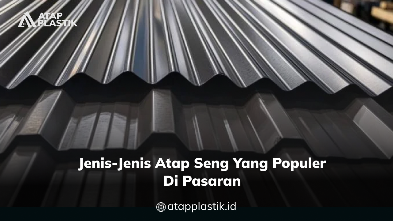 03 Jenis-Jenis Atap Seng yang Populer di Pasaran