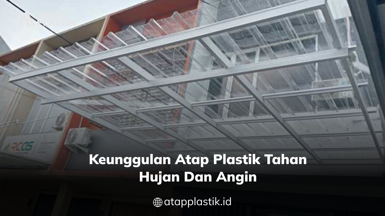 03 Keunggulan Atap Plastik Tahan Hujan dan Angin