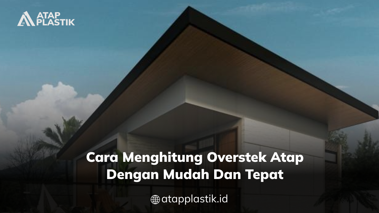 04 Cara Menghitung Overstek Atap dengan Mudah dan Tepat