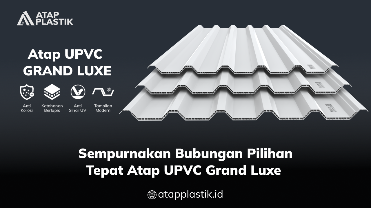 04 Sempurnakan Bubungan Pilihan Tepat Atap UPVC Grand Luxe